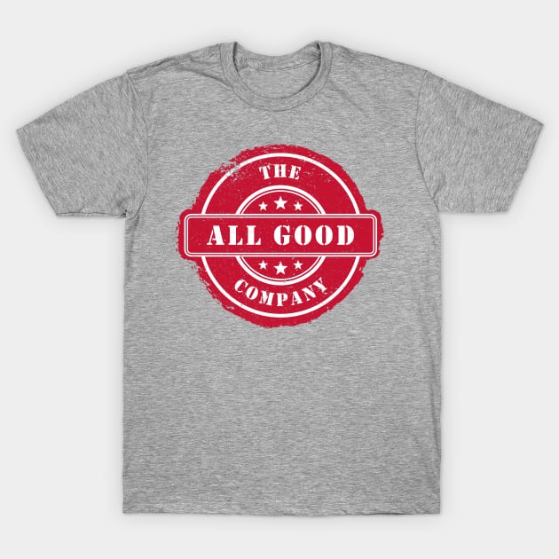 THE ALL GOOD COMPANY T-Shirt by TheAllGoodCompany